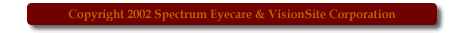 Copyright 2002 Spectrum Eyecare & VisionSite Corporation